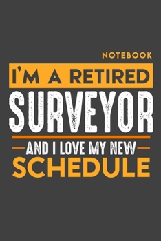 Notebook: I'm a retired SURVEYOR and I love my new Schedule - 120 LINED Pages - 6" x 9" - Retirement Journal