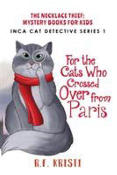 The Cats Who Crossed Over from Paris - Book #1 of the Inca Cats