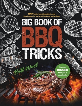 Hardcover Big Book of BBQ Tricks: 101+ Tricks, Secret Ingredients and Easy Recipes for Foolproof Barbecue & Grilling Book