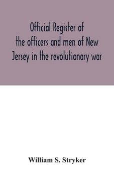 Official Register of the Officers and men of New Jersey in the Revolutionary War