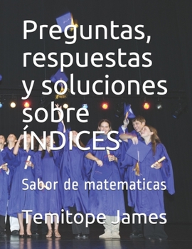 Paperback Preguntas, respuestas y soluciones sobre ÍNDICES: Sabor de matematicas [Spanish] Book