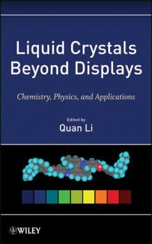 Hardcover Liquid Crystals Beyond Displays: Chemistry, Physics, and Applications Book