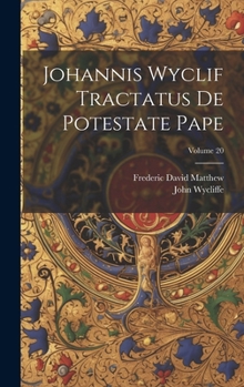 Johannis Wyclif Tractatus De Potestate Pape; Volume 20 (Latin Edition)