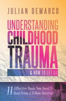 Understanding Childhood Trauma & How To Let Go: 11 Effective Tools You Need To Heal