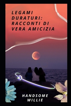 Paperback Legami Duraturi: Racconti Di Vera Amicizia [Italian] Book