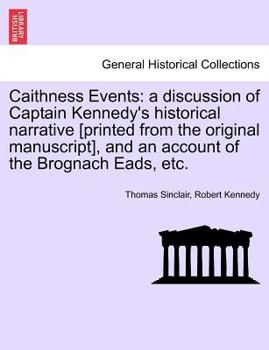 Paperback Caithness Events: A Discussion of Captain Kennedy's Historical Narrative [Printed from the Original Manuscript], and an Account of the B Book