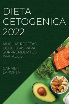 Paperback Dieta Cetogenica 2022: Muchas Recetas Deliciosas Para Sorprender Tus Invitados [Spanish] Book