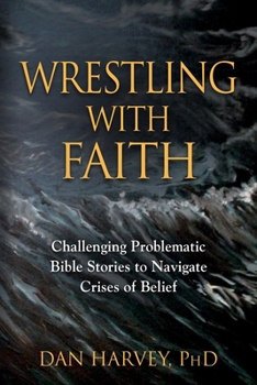 Paperback Wrestling with Faith: Challenging problematic Bible stories to navigate crises of belief Book