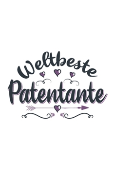 Weltbeste Patentante: Schönes Cooles Weltbeste Patentante Notizbuch | Planer | Tagebuch - DIN A5 - 120 Blanko Seiten - Lustiges Tolles Geschenk für ... Patentanten, Patinnen (German Edition)