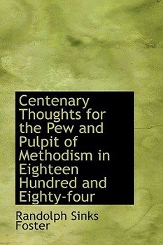 Centenary Thoughts for the Pew and Pulpit of Methodism in Eighteen Hundred and Eighty-four