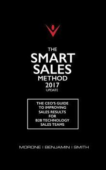 Paperback The Smart Sales Method 2017: The CEO's Guide to Improving Sales Results for B2B Sales Teams Book