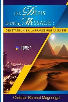 Paperback Les Defis d'Un Message: : DES ETATS-UNIS A LA FRANCE PUIS LA SUISSE - Tome I [French] Book