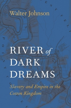 Paperback River of Dark Dreams: Slavery and Empire in the Cotton Kingdom Book