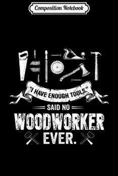 Paperback Composition Notebook: I Have Enough Tools Funny Woodworking Lover Carpenter Mens Journal/Notebook Blank Lined Ruled 6x9 100 Pages Book