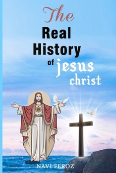 Paperback The Real History of Jesus Christ Book