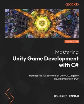 Paperback Mastering Unity Game Development with C#: Harness the full potential of Unity 2022 game development using C# Book