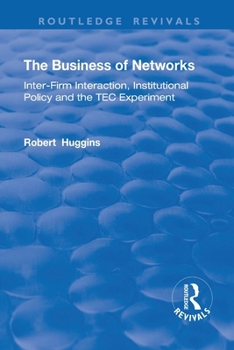 Paperback The Business of Networks: Inter-Firm Interaction, Institutional Policy and the TEC Experiment Book