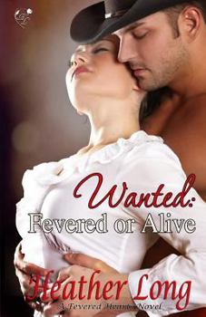 Wanted: Fevered or Alive - Book #6 of the Fevered Hearts