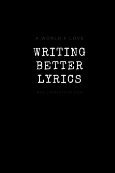 Writing Better Lyrics: Notebook for writing Lyrics, for Songwriter with 110 lined pages