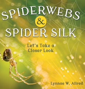 Hardcover Spiderwebs and Spider Silk: Let's Take a Closer Look Book