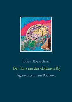 Paperback Der Tanz um den Goldenen IQ: Agententerror am Bodensee [German] Book