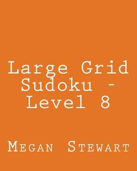 Paperback Large Grid Sudoku - Level 8: Fun, Large Grid Sudoku Puzzles Book