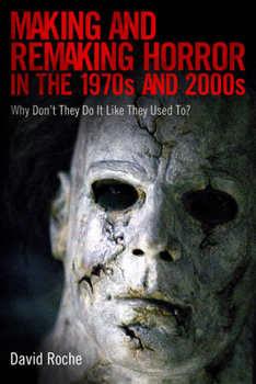 Paperback Making and Remaking Horror in the 1970s and 2000s: Why Don't They Do It Like They Used To? Book