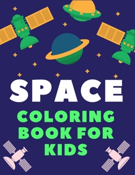 Paperback Space Coloring Book for Kids: A Variety Of Space Coloring Pages For Kids, Astronauts, Planets, Solar System, Aliens, Rockets & UFOs, Children gift Book