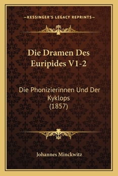 Paperback Die Dramen Des Euripides V1-2: Die Phonizierinnen Und Der Kyklops (1857) [German] Book
