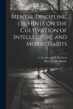 Paperback Mental Discipline, or, Hints on the Cultivation of Intellectual and Moral Habits Book