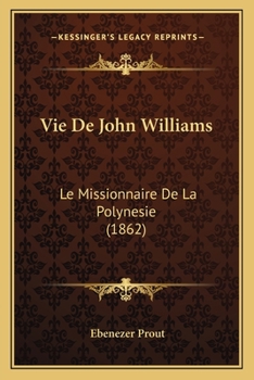 Paperback Vie De John Williams: Le Missionnaire De La Polynesie (1862) [French] Book