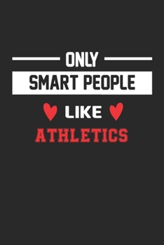Only Smart People Like Athletics Notebook - Funny Athletics Journal Gift: Lined Athletics lovers Notebook / Journal Gift, 120 Pages, 6x9, Soft Cover, Matte Finish
