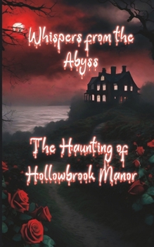 Whispers from the Abyss - The Haunting of Hollowbrook Manor B0CM2NJ1DQ Book Cover