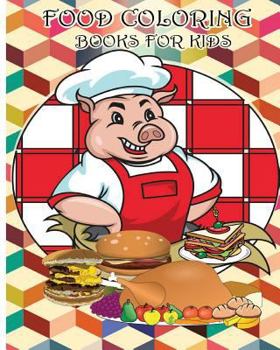 Food Coloring Books for Kids: Coloring for Food and Desserts Lovers +100 Pages