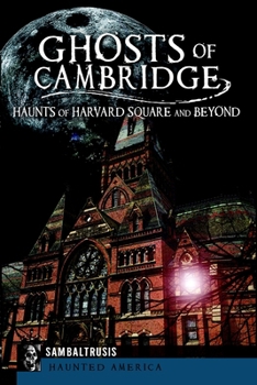 Ghosts of Cambridge: Haunts of Harvard Square and Beyond (Haunted America) - Book  of the Haunted America