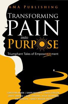 Paperback Transforming Pain Into Purpose: Triumphant Tales of EmpowHERment Book