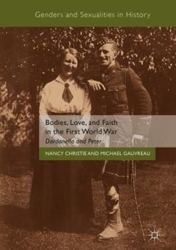 Hardcover Bodies, Love, and Faith in the First World War: Dardanella and Peter Book