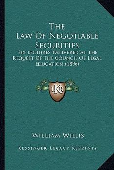 Paperback The Law Of Negotiable Securities: Six Lectures Delivered At The Request Of The Council Of Legal Education (1896) Book