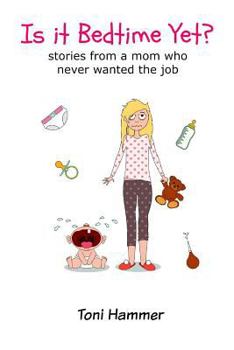 Paperback Is It Bedtime Yet? Stories From a Mom Who Never Wanted the Job Book