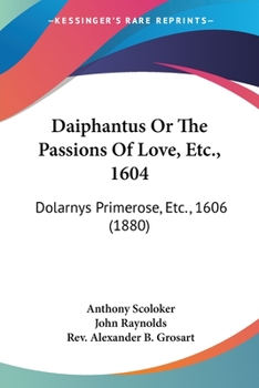 Paperback Daiphantus Or The Passions Of Love, Etc., 1604: Dolarnys Primerose, Etc., 1606 (1880) Book