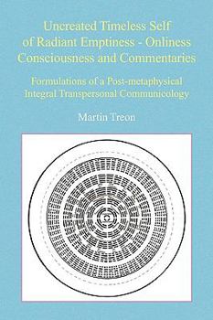 Paperback Uncreated Timeless Self of Radiant Emptiness - Onliness Consciousness and Commentaries Book