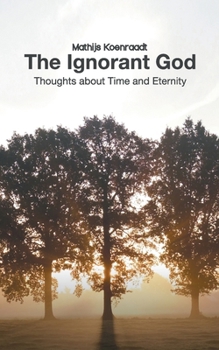 Paperback The Ignorant God: Thoughts about Time and Eternity Book