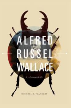 Paperback Alfred Russel Wallace: A Rediscovered Life Book