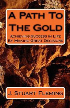 Paperback A Path To The Gold: Achieving Success In Life By Making Great Decisions Book