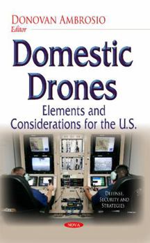 Hardcover Domestic Drones: Elements and Considerations for the U.S. (Defense, Security and Strategies) Book