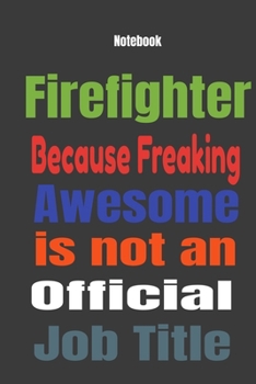 Paperback Firefighter because Freaking Awesome is Not An Official Job Title: Journal Notebook Book