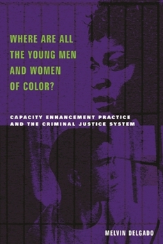 Hardcover Where Are All the Young Men and Women of Color?: Capacity Enhancement Practice in the Criminal Justice System Book