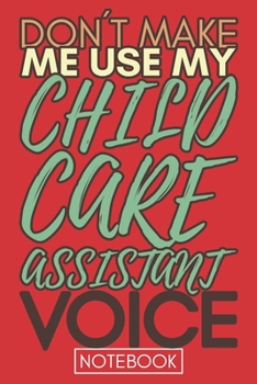 Paperback Don't Make Me Use My Child Care Assistant Voice: Retro Gift Funny Lined Notebook Book