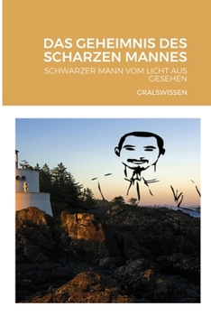 Paperback Das Geheimnis Des Scharzen Mannes: Schwarzer Mann Vom Licht Aus Gesehen [German] Book