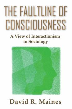 Paperback The Faultline of Consciousness: A View of Interactionism in Sociology Book